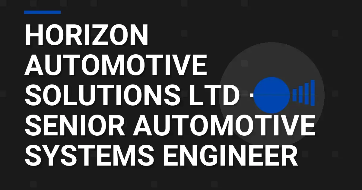 Horizon Automotive Solutions Ltd – Senior Automotive Systems Engineer