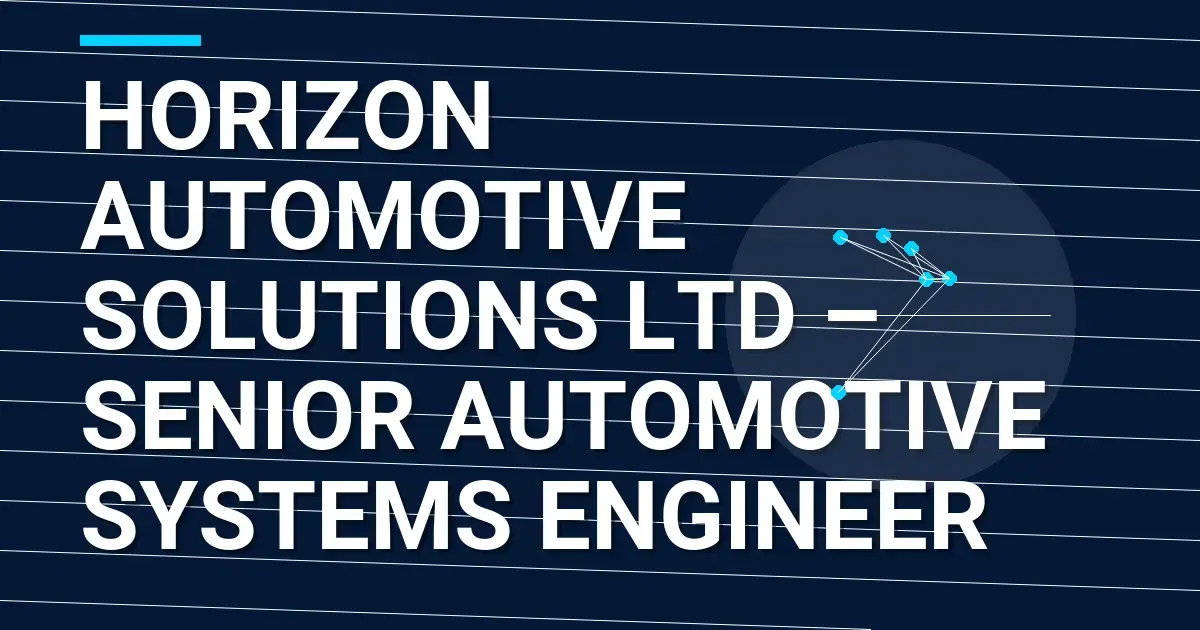 Horizon Automotive Solutions Ltd – Senior Automotive Systems Engineer