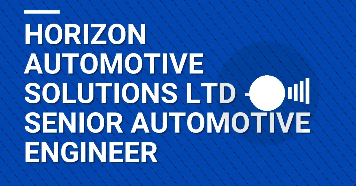 Horizon Automotive Solutions Ltd - Senior Automotive Engineer