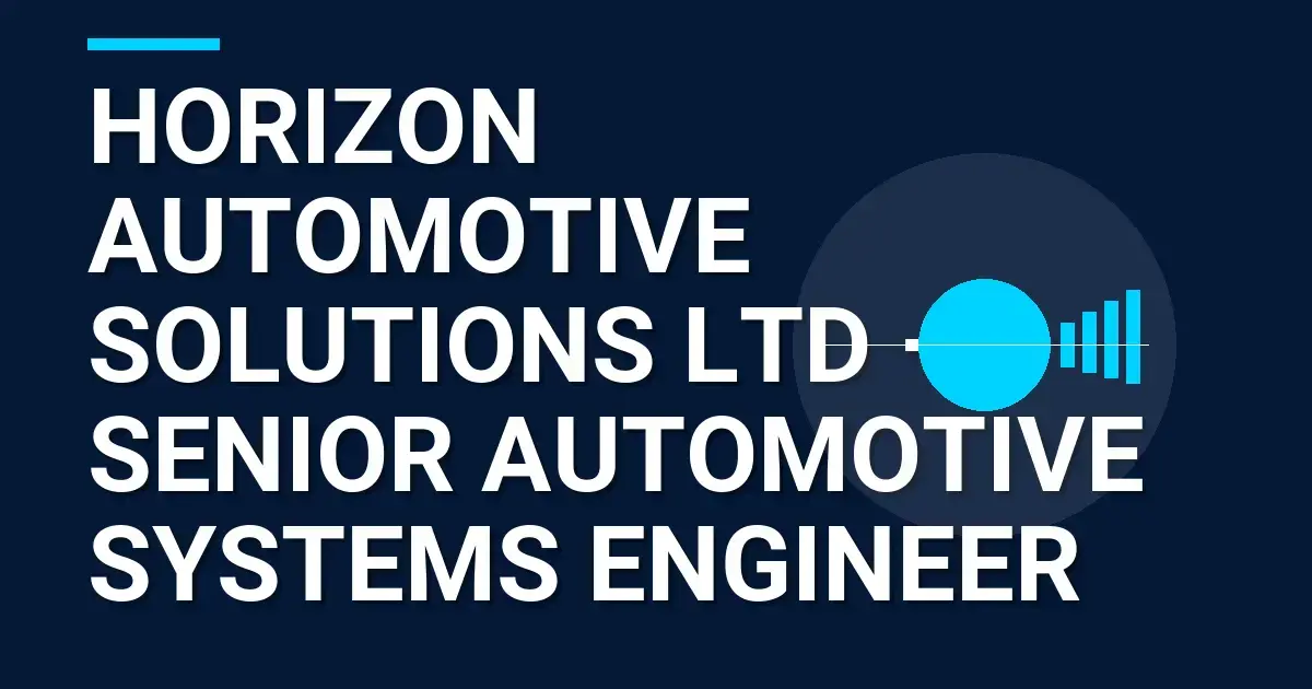 Horizon Automotive Solutions Ltd – Senior Automotive Systems Engineer