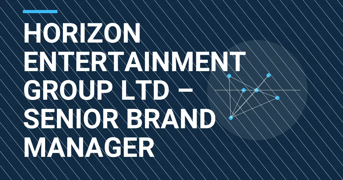 Horizon Entertainment Group Ltd – Senior Brand Manager