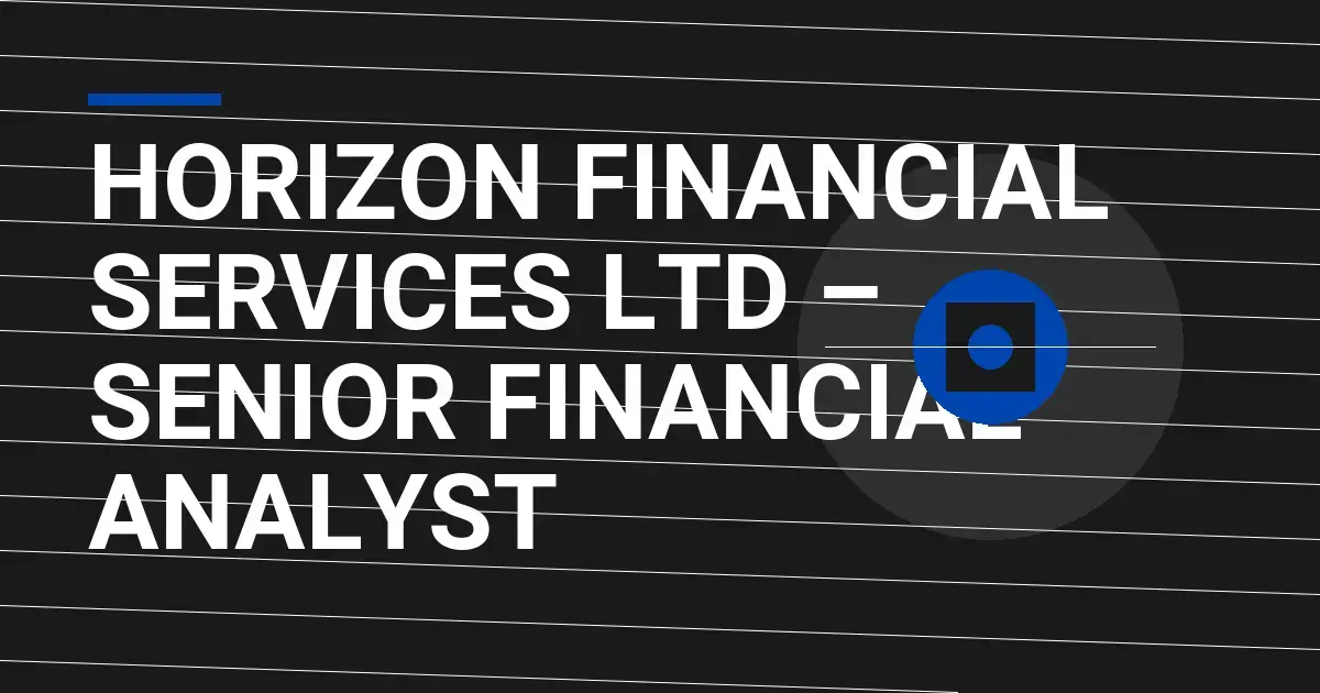 Horizon Financial Services Ltd – Senior Financial Analyst