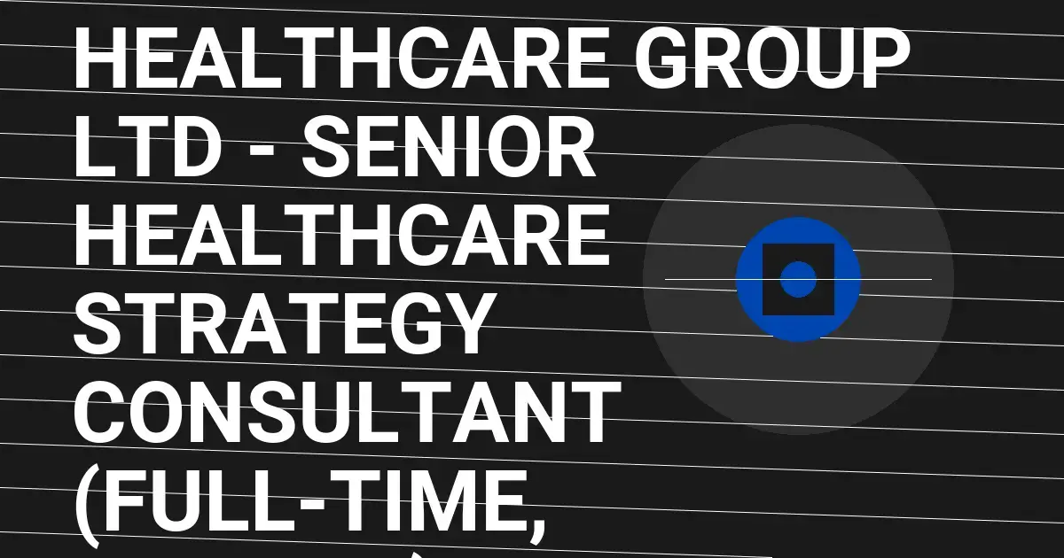 Horizon Healthcare Group Ltd - Senior Healthcare Strategy Consultant (Full-Time, London)