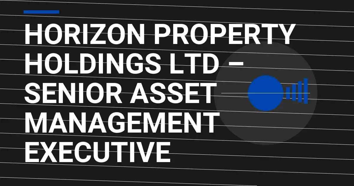Horizon Property Holdings Ltd – Senior Asset Management Executive