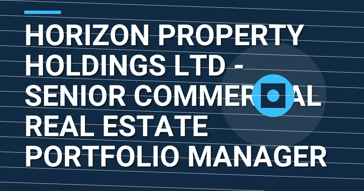 Horizon Property Holdings Ltd - Senior Commercial Real Estate Portfolio Manager