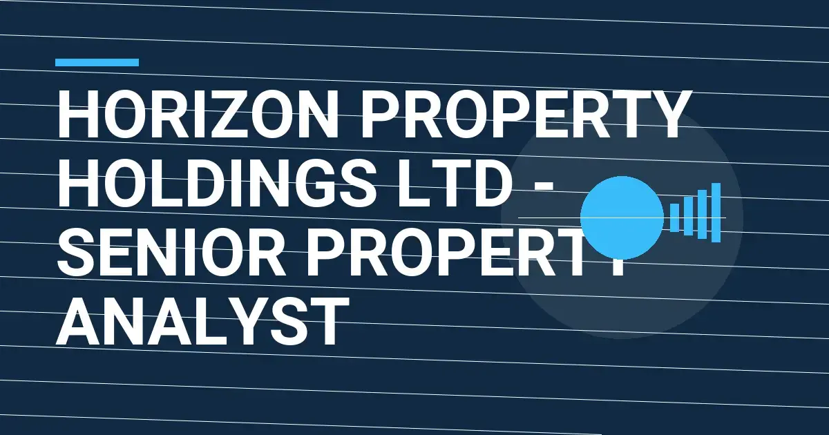 Horizon Property Holdings Ltd - Senior Property Analyst