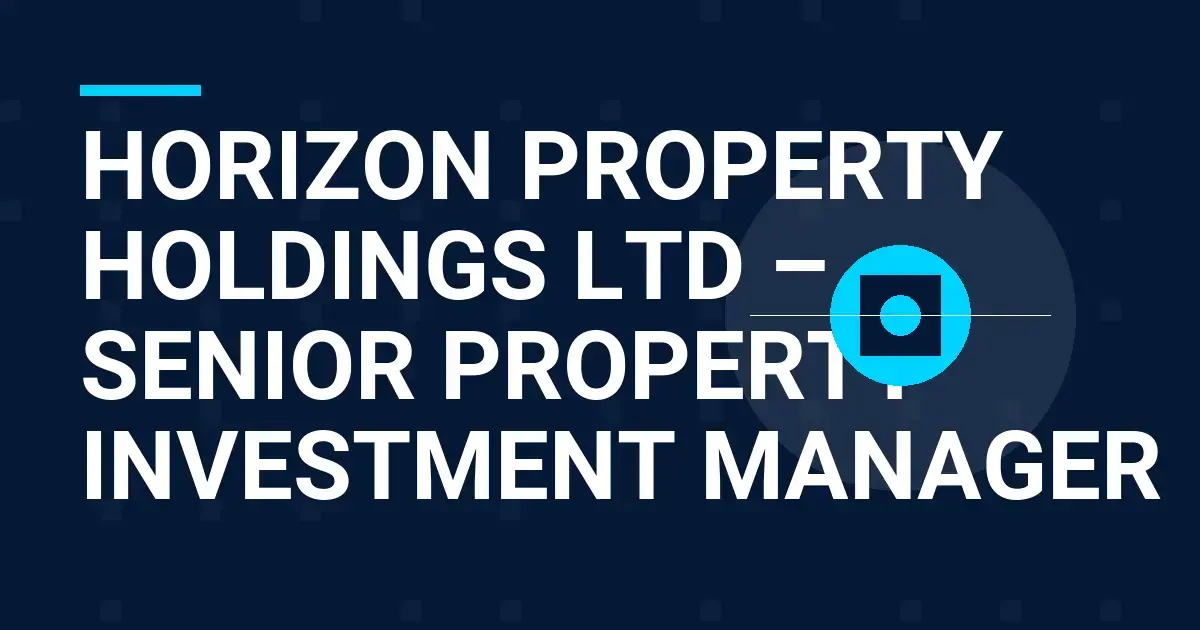 Horizon Property Holdings Ltd – Senior Property Investment Manager
