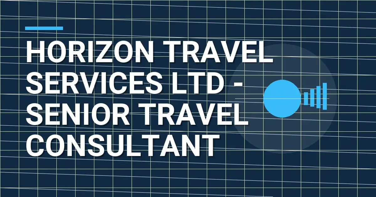 Horizon Travel Services Ltd - Senior Travel Consultant