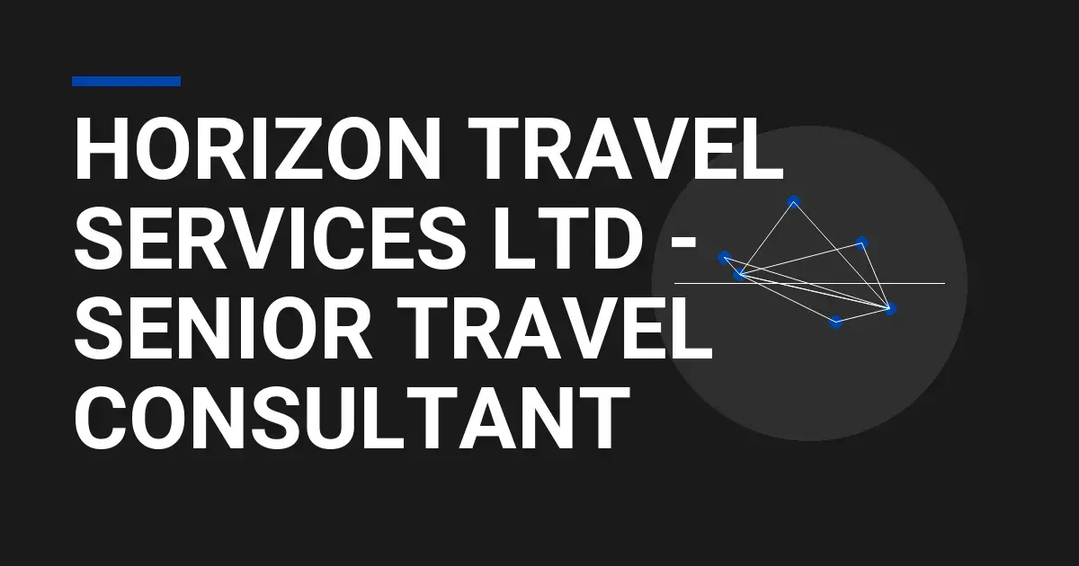 Horizon Travel Services Ltd - Senior Travel Consultant