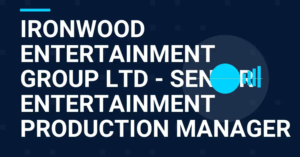 Ironwood Entertainment Group Ltd - Senior Entertainment Production Manager