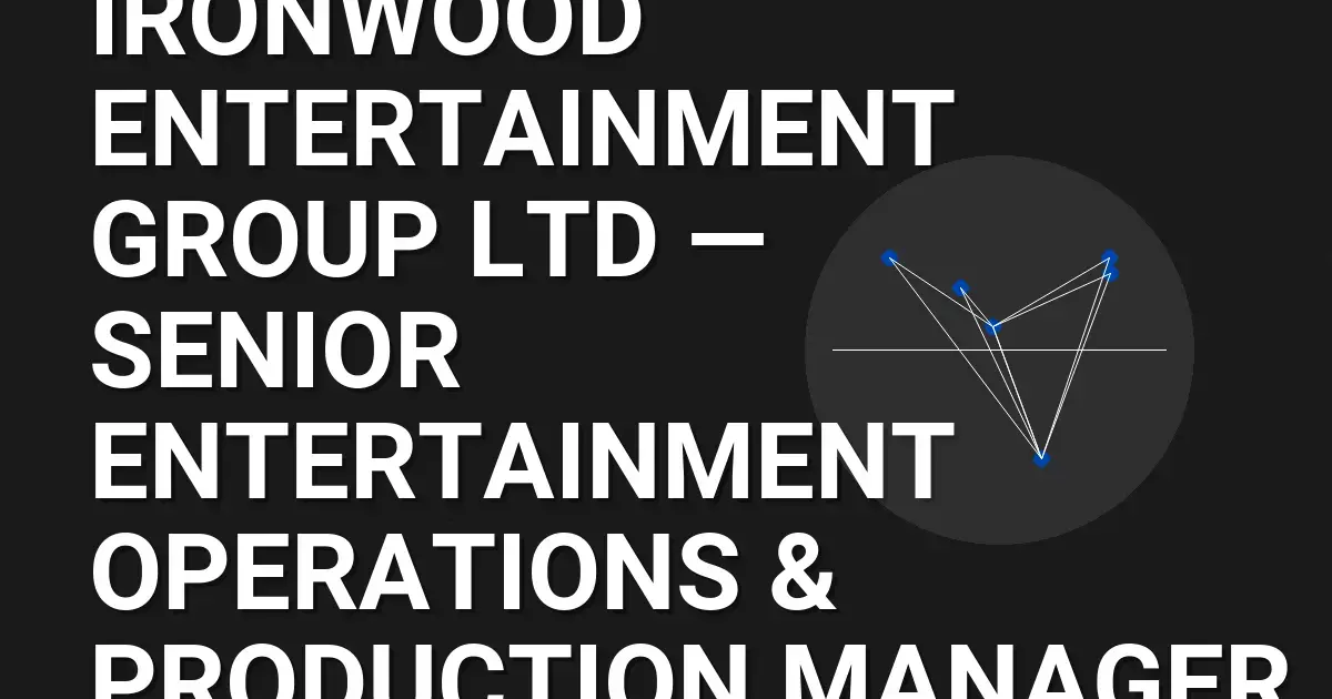 Ironwood Entertainment Group Ltd — Senior Entertainment Operations & Production Manager