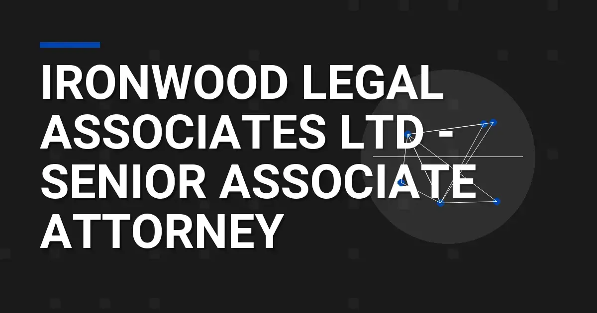 Ironwood Legal Associates Ltd - Senior Associate Attorney