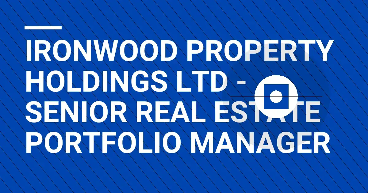 Ironwood Property Holdings Ltd - Senior Real Estate Portfolio Manager