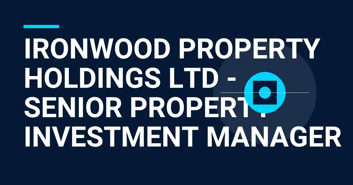 Ironwood Property Holdings Ltd - Senior Property Investment Manager