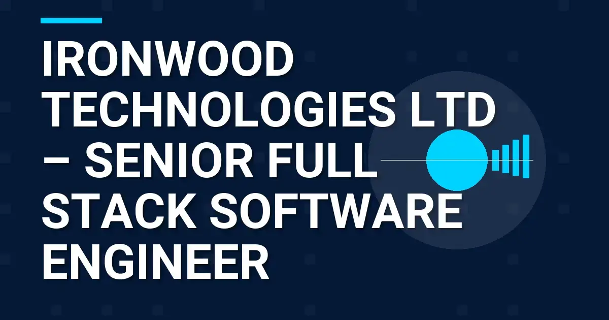 Ironwood Technologies Ltd – Senior Full Stack Software Engineer
