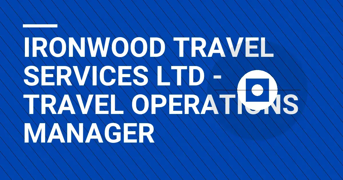 Ironwood Travel Services Ltd - Travel Operations Manager