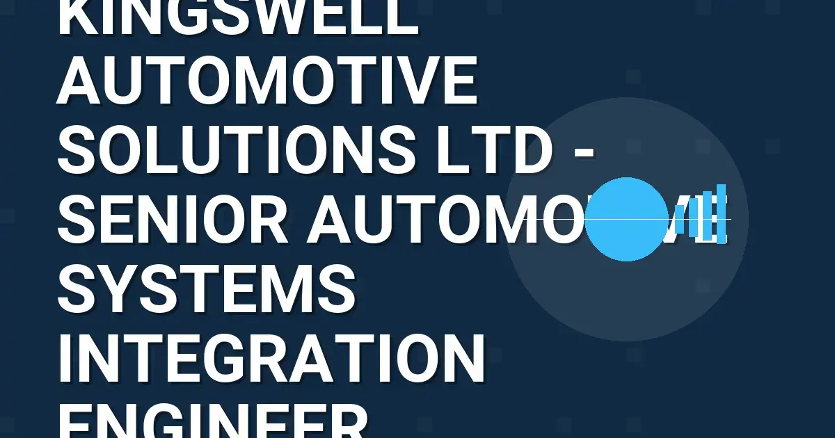 Kingswell Automotive Solutions Ltd - Senior Automotive Systems Integration Engineer