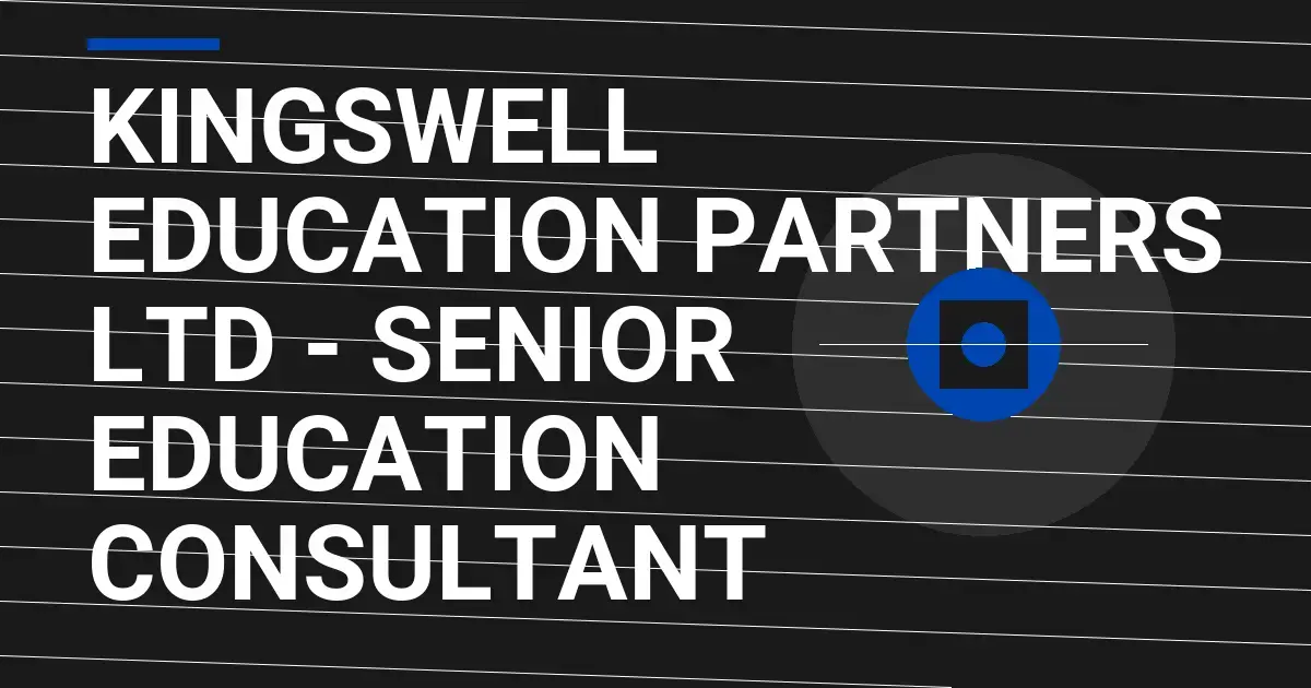 Kingswell Education Partners Ltd - Senior Education Consultant