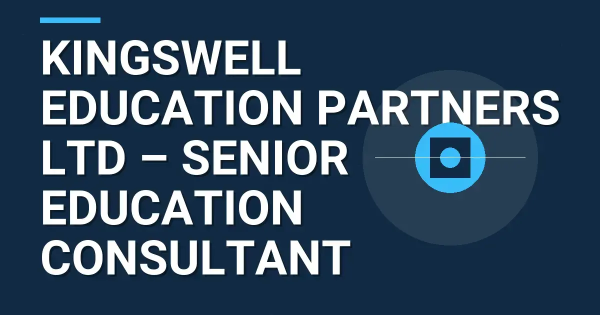 Kingswell Education Partners Ltd – Senior Education Consultant
