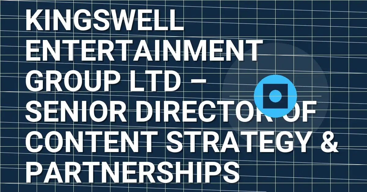 Kingswell Entertainment Group Ltd – Senior Director of Content Strategy & Partnerships