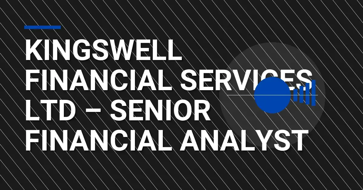 Kingswell Financial Services Ltd – Senior Financial Analyst