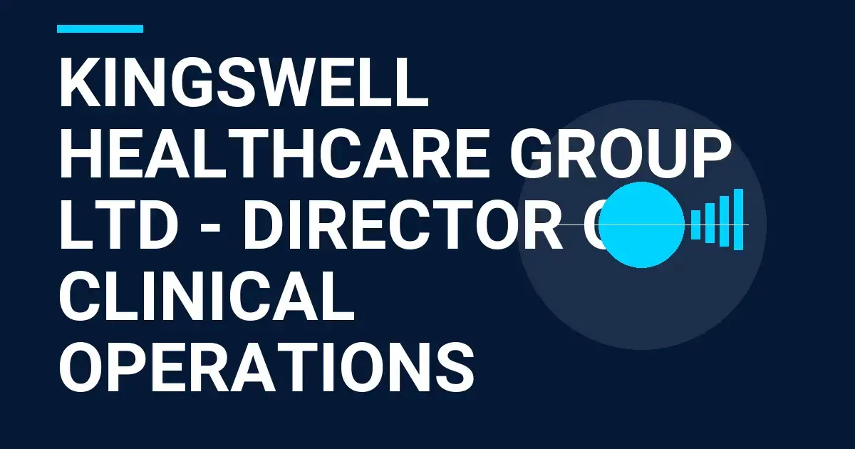 Kingswell Healthcare Group Ltd - Director of Clinical Operations
