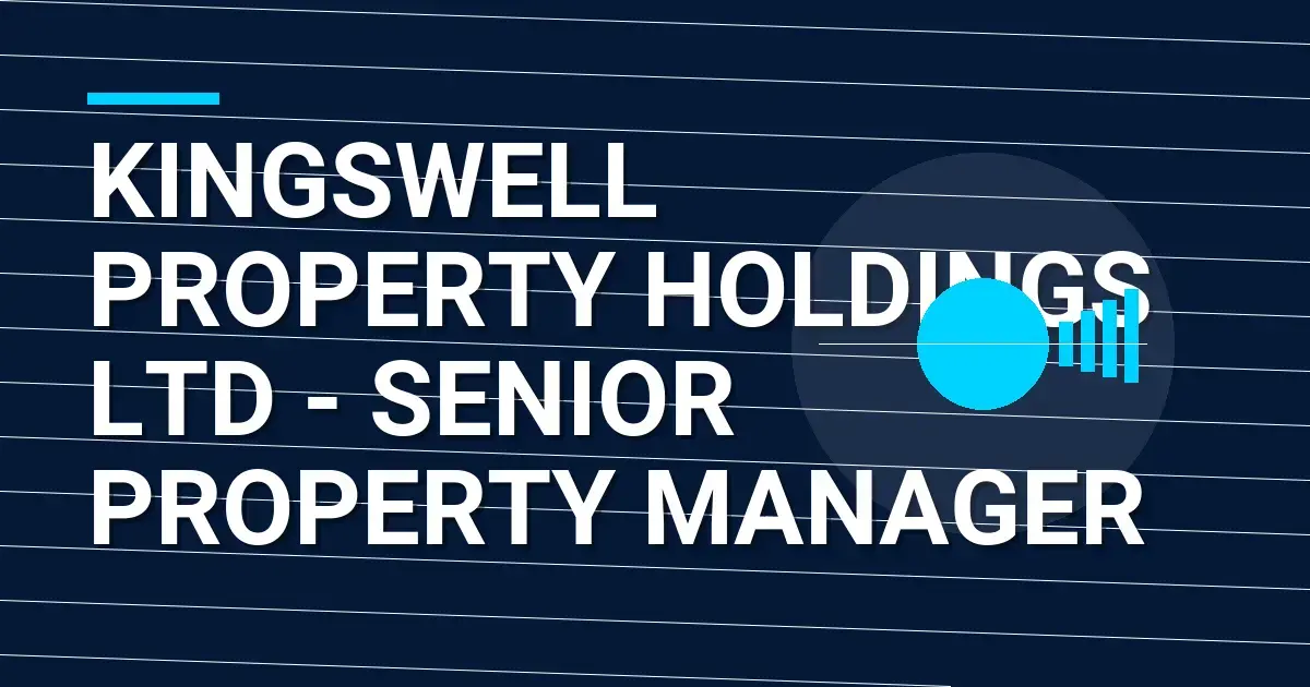 Kingswell Property Holdings Ltd - Senior Property Manager