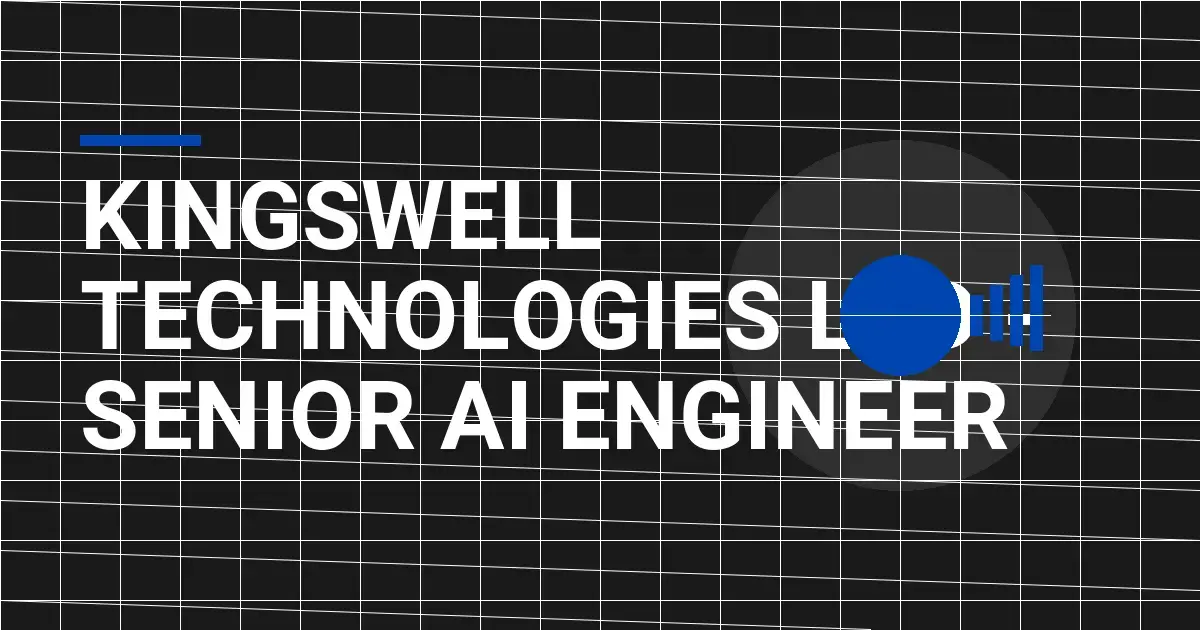 Kingswell Technologies Ltd - Senior AI Engineer