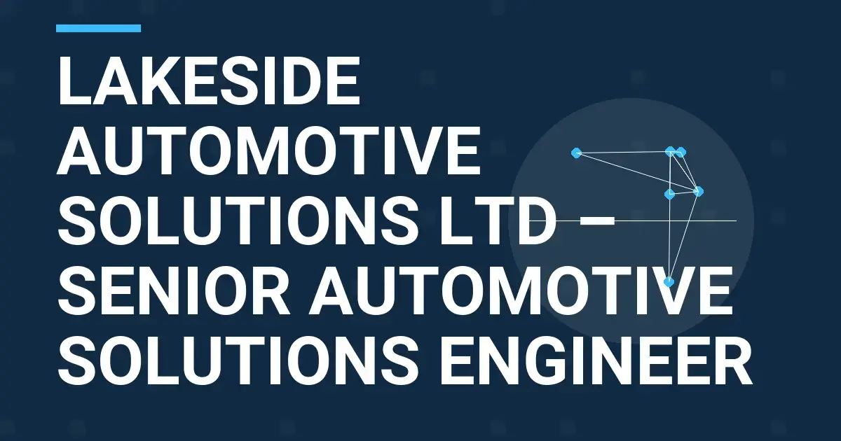 Lakeside Automotive Solutions Ltd – Senior Automotive Solutions Engineer