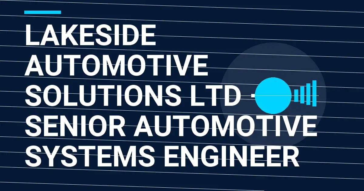 Lakeside Automotive Solutions Ltd – Senior Automotive Systems Engineer