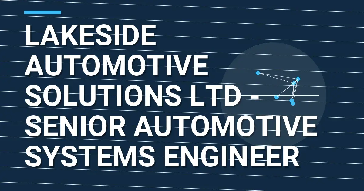 Lakeside Automotive Solutions Ltd - Senior Automotive Systems Engineer