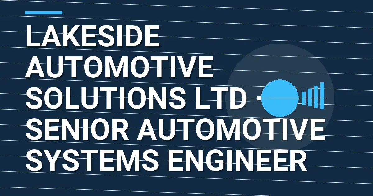 Lakeside Automotive Solutions Ltd — Senior Automotive Systems Engineer