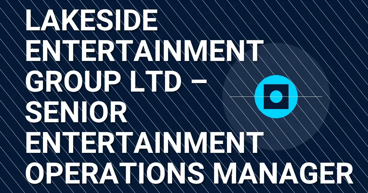 Lakeside Entertainment Group Ltd – Senior Entertainment Operations Manager