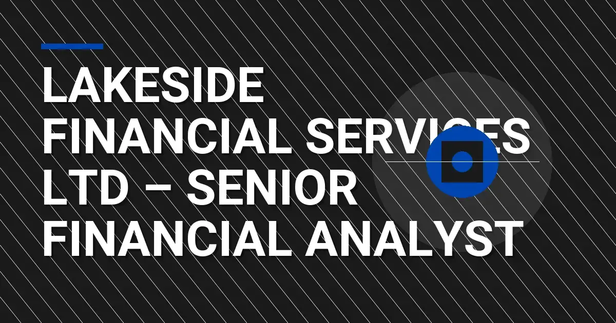 Lakeside Financial Services Ltd – Senior Financial Analyst