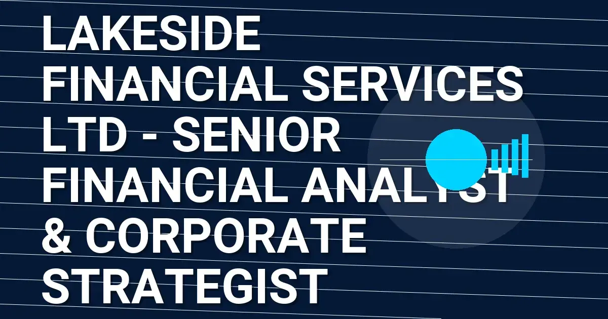 Lakeside Financial Services Ltd - Senior Financial Analyst & Corporate Strategist