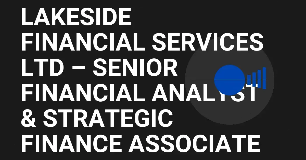 Lakeside Financial Services Ltd – Senior Financial Analyst & Strategic Finance Associate