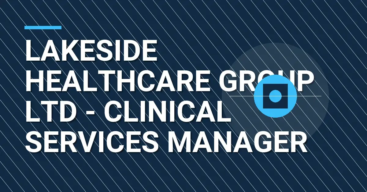 Lakeside Healthcare Group Ltd - Clinical Services Manager