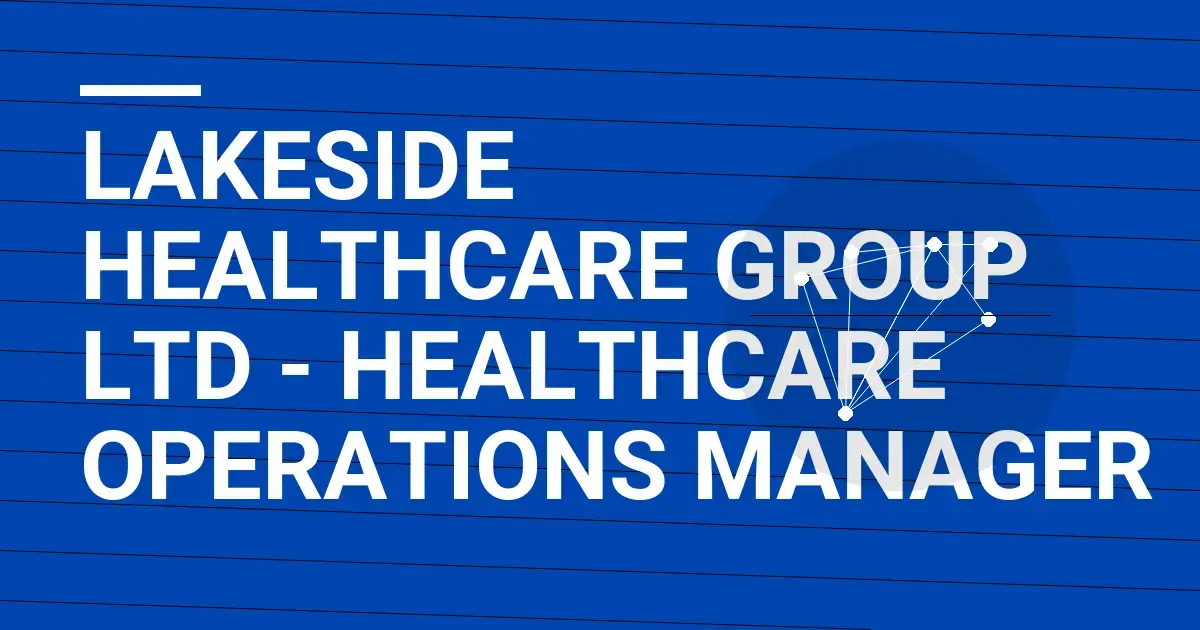 Lakeside Healthcare Group Ltd - Healthcare Operations Manager