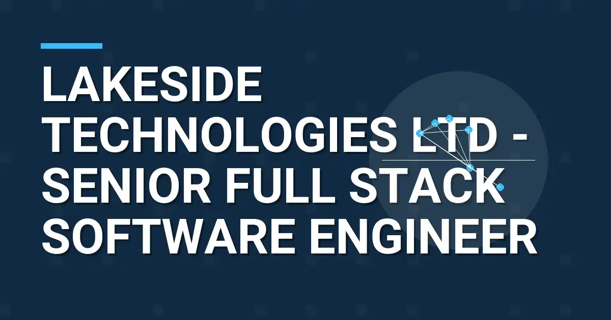 Lakeside Technologies Ltd - Senior Full Stack Software Engineer