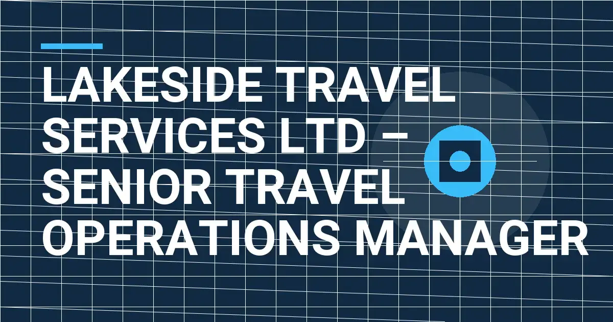 Lakeside Travel Services Ltd – Senior Travel Operations Manager