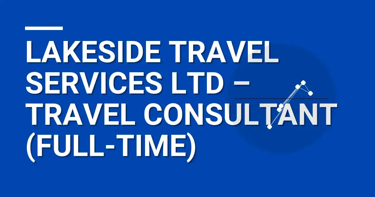 Lakeside Travel Services Ltd – Travel Consultant (Full-Time)