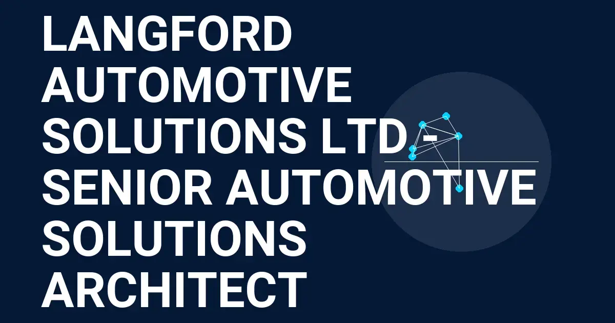 Langford Automotive Solutions Ltd - Senior Automotive Solutions Architect