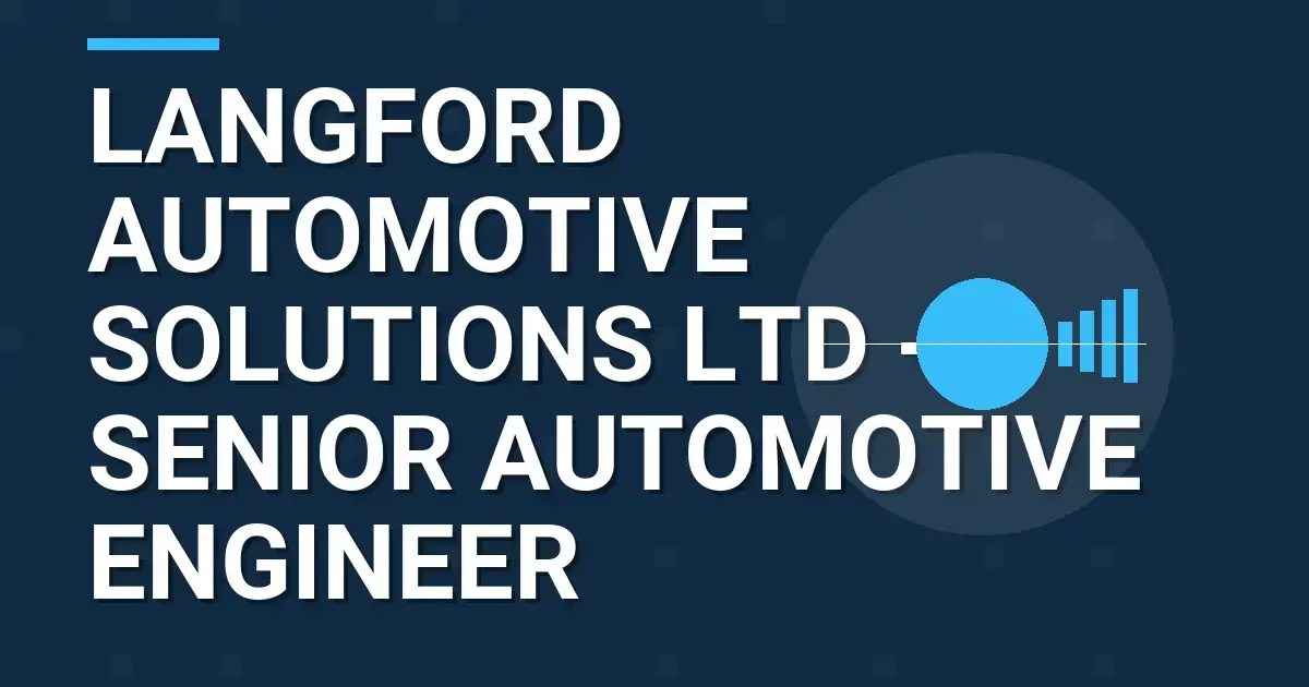 Langford Automotive Solutions Ltd - Senior Automotive Engineer