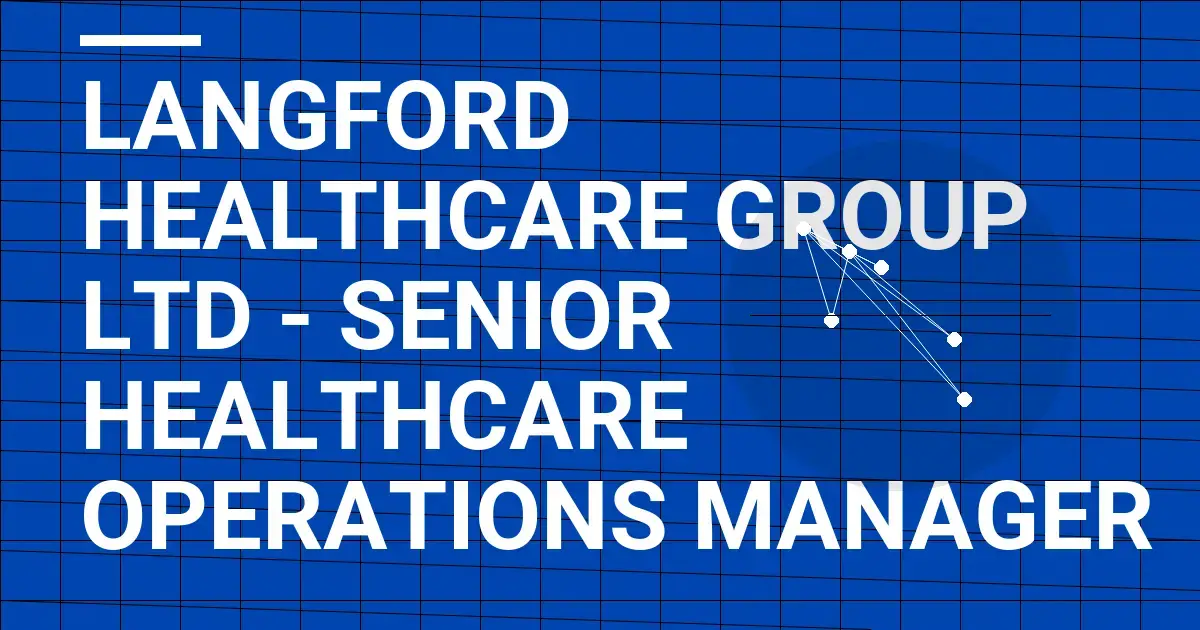 Langford Healthcare Group Ltd - Senior Healthcare Operations Manager