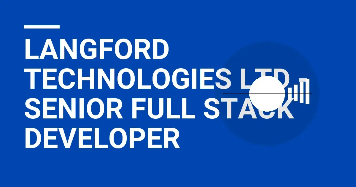 Langford Technologies Ltd - Senior Full Stack Developer