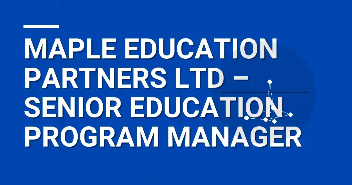 Maple Education Partners Ltd – Senior Education Program Manager