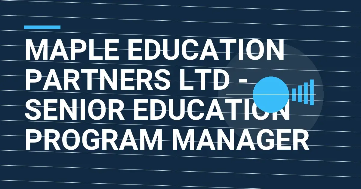 Maple Education Partners Ltd - Senior Education Program Manager