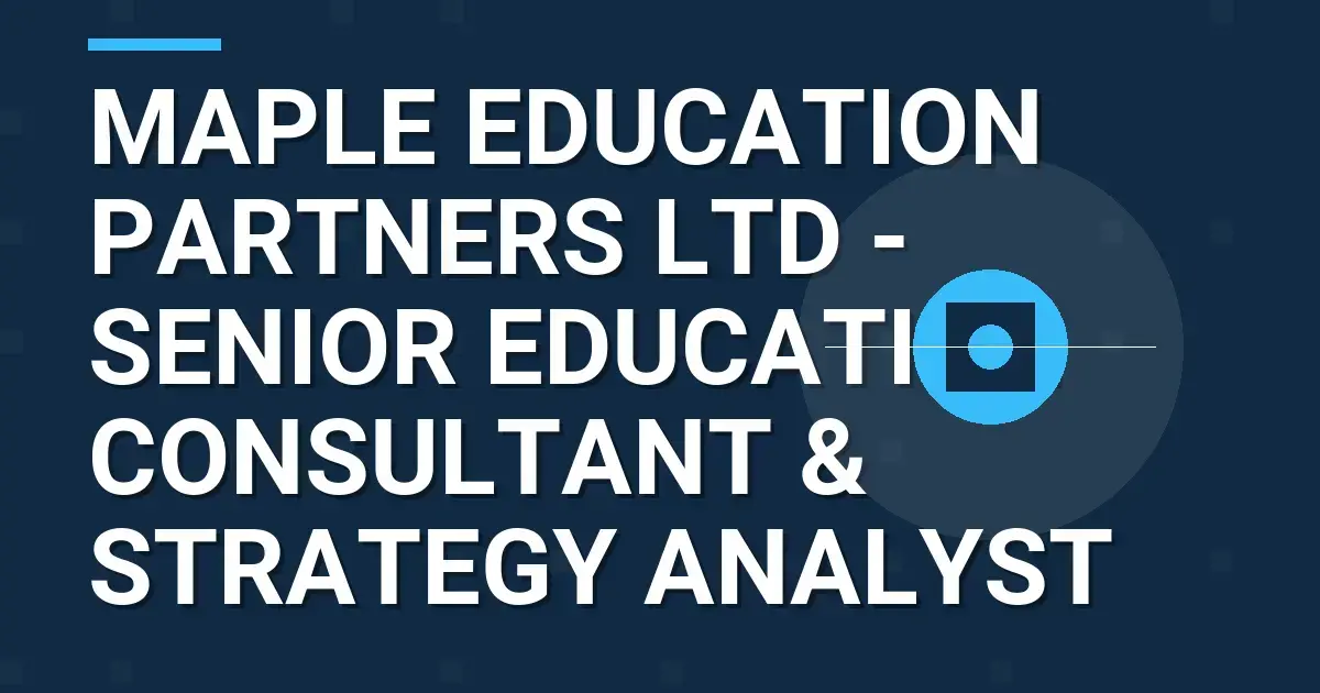 Maple Education Partners Ltd - Senior Education Consultant & Strategy Analyst