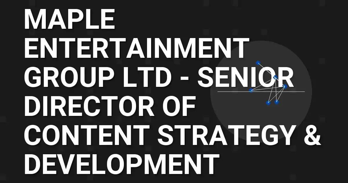 Maple Entertainment Group Ltd - Senior Director of Content Strategy & Development