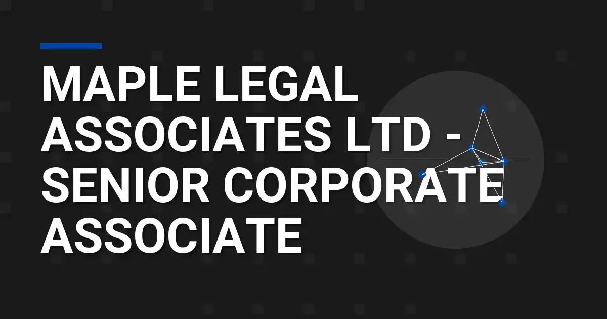 Maple Legal Associates Ltd - Senior Corporate Associate